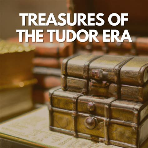 Treasures of the Tudor Era: A Glimpse into Royal Elegance